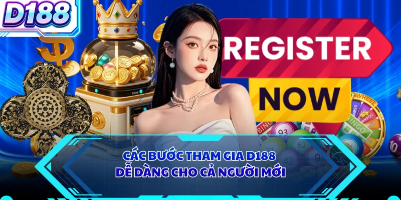 Các bước tham gia D188 dễ dàng cho cả người mới
