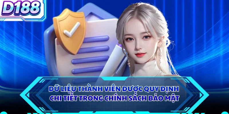 Dữ liệu thành viên được quy định chi tiết trong chính sách bảo mật