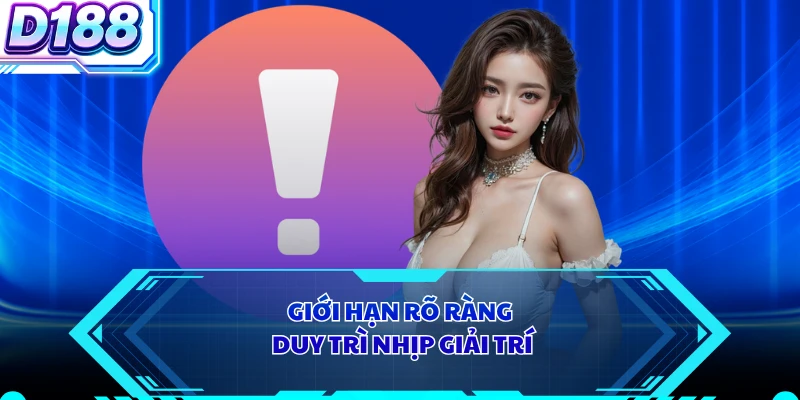 Giới hạn rõ ràng duy trì nhịp giải trí