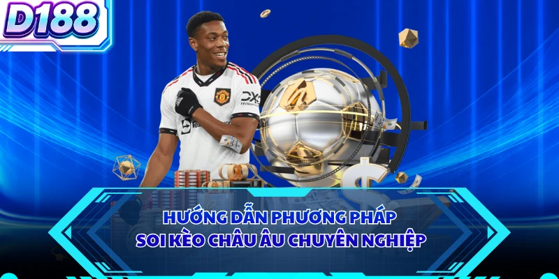 Hướng dẫn phương pháp soi kèo Châu Âu chuyên nghiệp