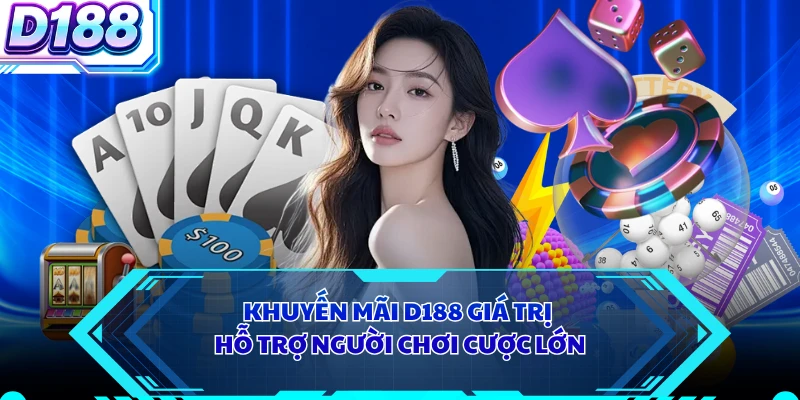 Khuyến mãi D188 giá trị hỗ trợ người chơi cược lớn