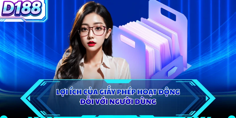 Lợi ích của giấy phép hoạt động đối với người dùng 