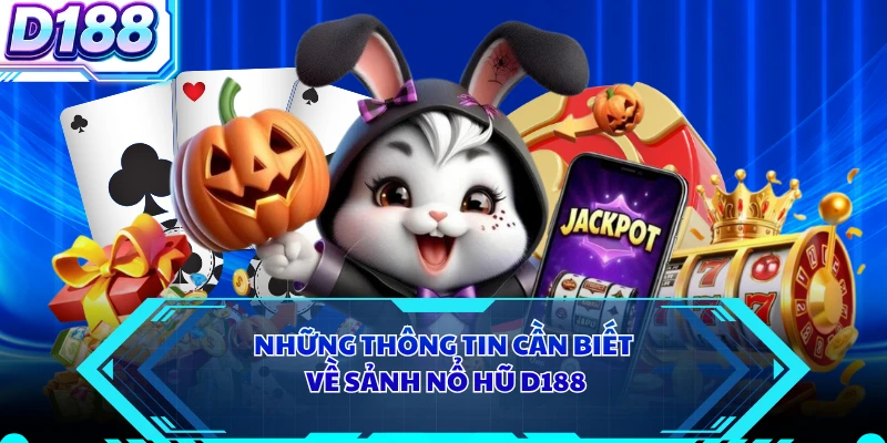 Những thông tin cần biết về sảnh nổ hũ D188 