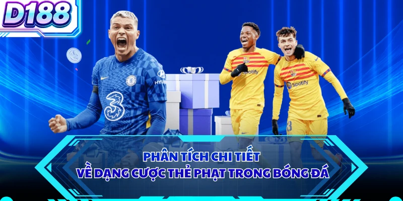 Phân tích chi tiết về dạng cược thẻ phạt trong bóng đá
