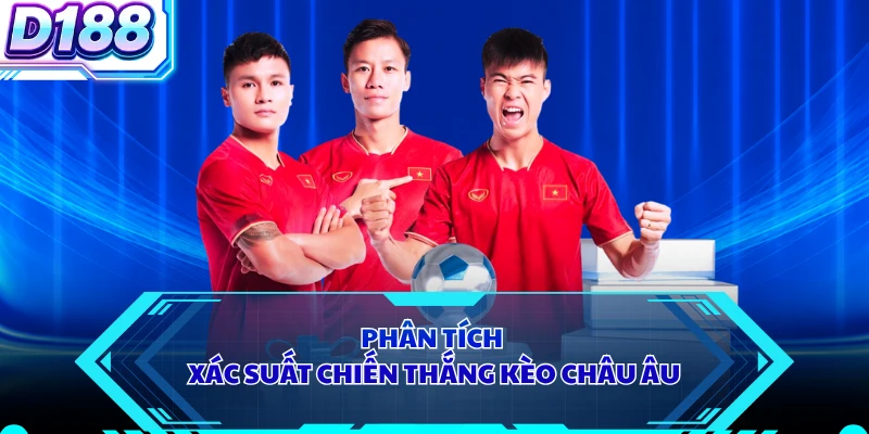 Phân tích xác suất chiến thắng kèo Châu Âu