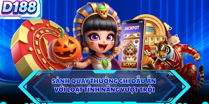 Sảnh quay thưởng ghi dấu ấn với loạt tính năng vượt trội 