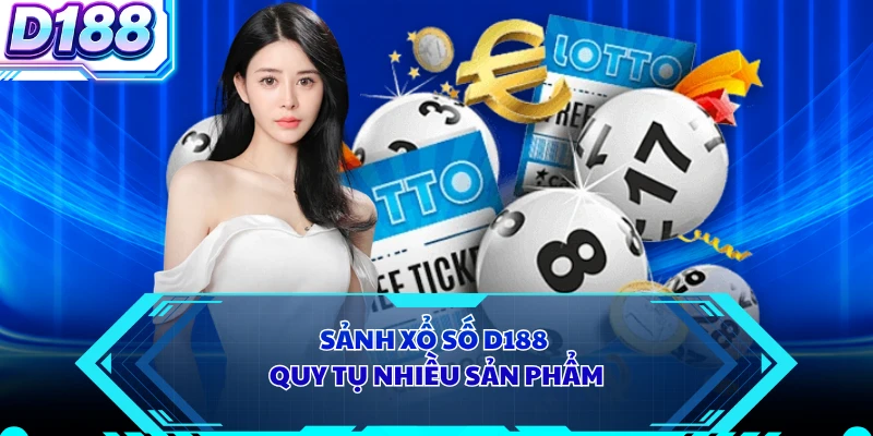 Sảnh xổ số D188 quy tụ nhiều sản phẩm