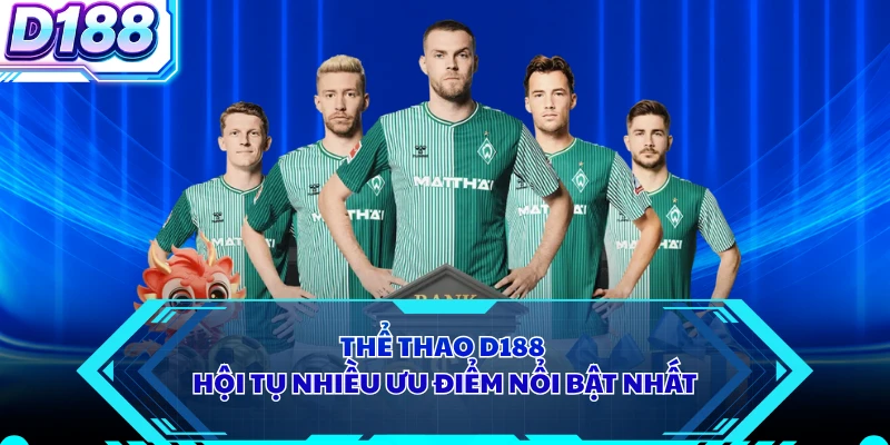 Thể thao D188 hội tụ nhiều ưu điểm nổi bật nhất