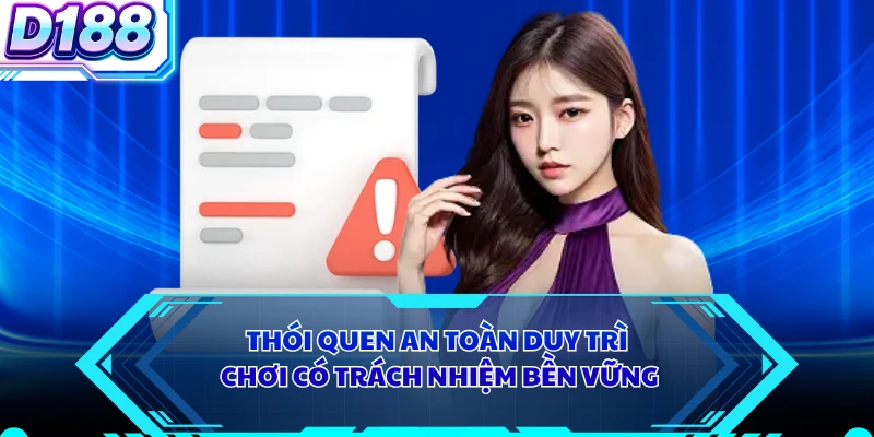 Thói quen an toàn duy trì chơi có trách nhiệm bền vững